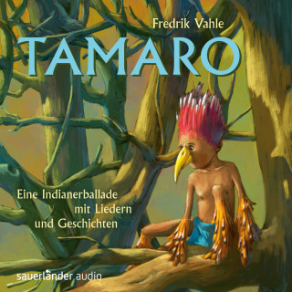 Fredrik Vahle: Tamaro - Eine Indianerballade mit Liedern und Geschichten