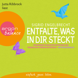 Sigrid Engelbrecht: Entfalte, was in dir steckt - Verborgene Fähigkeiten entdecken und persönliche Stärken entfalten (Gekürzte Fassung)