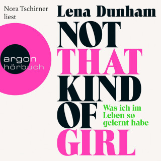 Lena Dunham: Not That Kind of Girl - Was ich im Leben so gelernt habe (Ungekürzte Fassung)