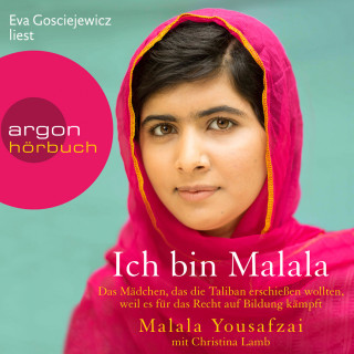 Malala Yousafzai, Christina Lamb: Ich bin Malala - Das Mädchen, das die Taliban erschießen wollten, weil es für das Recht auf Bildung kämpft (ungekürzt)