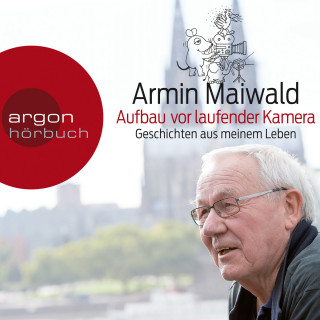 Armin Maiwald: Aufbau vor laufender Kamera - Geschichten aus meinem Leben (Gekürzt)