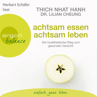 Thich Nhat Hanh, Lilian Cheung: Achtsam essen, achtsam leben - Der buddhistische Weg zum gesunden Gewicht (Autorisierte Lesefassung)