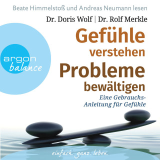 Dr. Rolf Merkle, Dr. Doris Wolf: Gefühle verstehen, Probleme bewältigen - Eine Gebrauchsanleitung für Gefühle (Gekürzte Fassung)