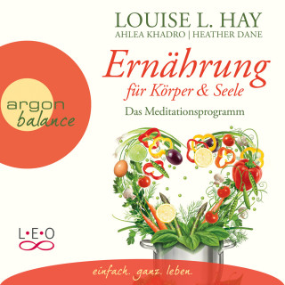 Louise L. Hay: Ernährung für Körper und Seele - Das Meditationsprogramm (Lesefassung mit Musik)