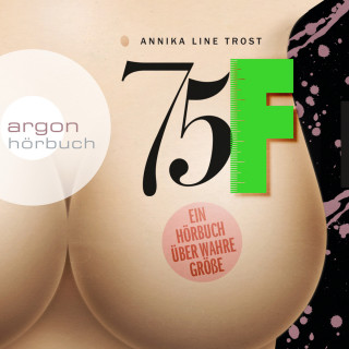 Annika Line Trost: 75F - Ein Hörbuch über wahre Größe (Gekürzt)