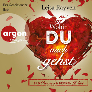 Leisa Rayven: Bad Romeo & Broken Juliet - Wohin du auch gehst (Ungekürzt)