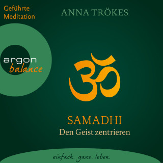 Anna Trökes: Samadhi - Den Geist befreien. Yoga-Meditationen (Gekürzte Fassung)