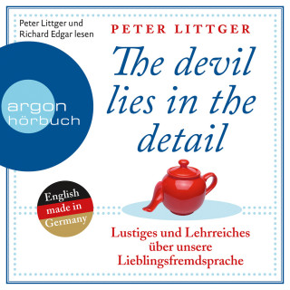 Peter Littger: The Devil Lies in the Detail - Lustiges und Lehrreiches über unsere Lieblingsfremdsprache (Gekürzte Fassung)