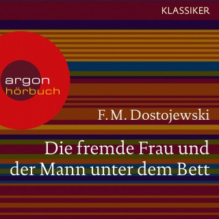 F. M. Dostojewski: Die fremde Frau und der Mann unter dem Bett