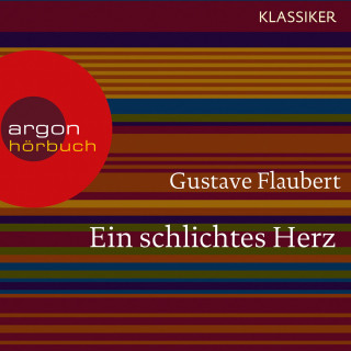 Gustave Flaubert: Ein schlichtes Herz (Ungekürzte Lesung)