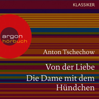 Anton Tschechow: Von der Liebe / Die Dame mit dem Hündchen (Ungekürzte Lesung)