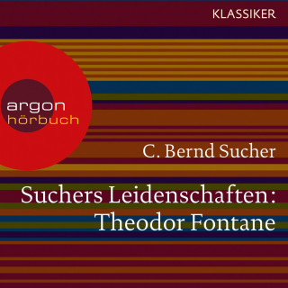 C. Bernd Sucher: Suchers Leidenschaften: Theodor Fontane - Eine Einführung in Leben und Werk (Szenische Lesung)