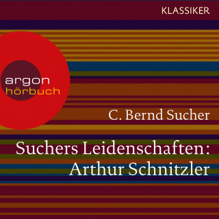 C. Bernd Sucher: Suchers Leidenschaften: Arthur Schnitzler - Eine Einführung in Leben und Werk (Szenische Lesung)