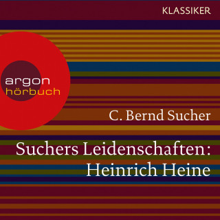 C. Bernd Sucher: Suchers Leidenschaften: Heinrich Heine - Eine Einführung in Leben und Werk (Szenische Lesung)