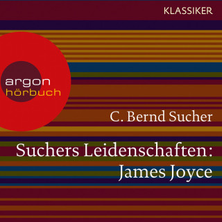 C. Bernd Sucher: Suchers Leidenschaften: James Joyce - Eine Einführung in Leben und Werk (Szenische Lesung)