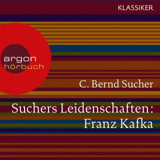 C. Bernd Sucher: Suchers Leidenschaften: Franz Kafka - Eine Einführung in Leben und Werk (Feature)