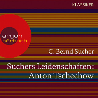 C. Bernd Sucher: Suchers Leidenschaften: Anton Tschechow - Eine Einführung in Leben und Werk (Feature)