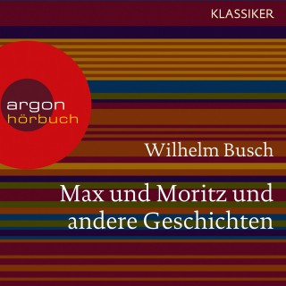 Wilhelm Busch: Max und Moritz und andere Geschichten