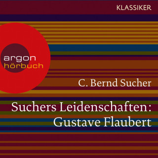C. Bernd Sucher: Suchers Leidenschaften: Gustave Flaubert - oder Eine Kirsche in Spiritus (Szenische Lesung)
