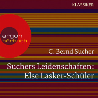 C. Bernd Sucher: Suchers Leidenschaften: Else Lasker-Schüler - oder Ich bin in Theben geboren (Szenische Lesung)