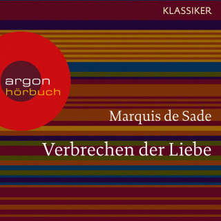 Marquis de Sade: Verbrechen der Liebe (Ungekürzte Lesung)