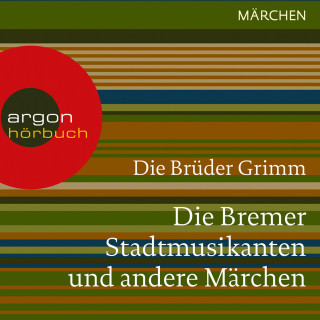 Brüder Grimm: Die Bremer Stadtmusikanten und andere Märchen (Ungekürzte Lesung)