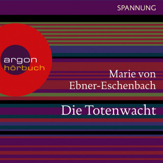 Marie von Ebner-Eschenbach: Die Totenwacht (Ungekürzte Lesung)