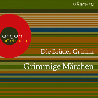 Brüder Grimm: Grimmige Märchen (Ungekürzte Lesung)
