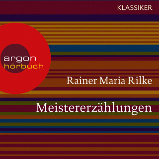 Rainer Maria Rilke: Meistererzählungen (Ungekürzte Lesung)