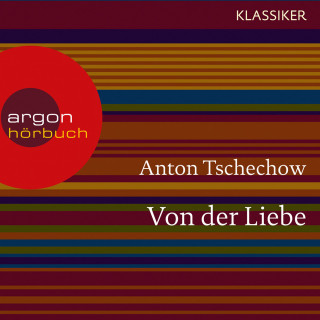 Anton Tschechow: Von der Liebe (Ungekürzte Lesung)