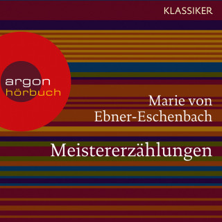 Marie von Ebner-Eschenbach: Meistererzählungen (Ungekürzte Lesung)