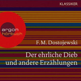 Fjodor M. Dostojewskij: Der ehrliche Dieb und andere Erzählungen (Ungekürzte Lesung)