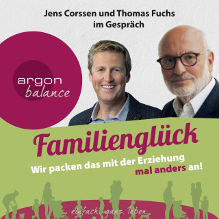 Jens Corssen, Dr. Thomas Fuchs: Familienglück - Wir packen das mit der Erziehung mal anders an!