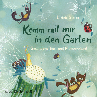 Ulrich Steier: Komm mit mir in den Garten - Gesungene Tier- und Pflanzenrätsel