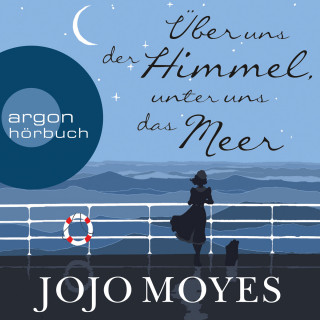 Jojo Moyes: Über uns der Himmel, unter uns das Meer (Gekürzte Lesung)