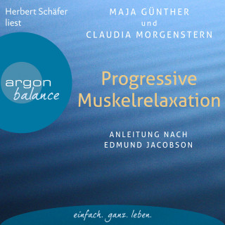 Maja Günther, Claudia Morgenstern: Progressive Muskelrelaxation - Anleitung nach Edmund Jacobson (Ungekürzte Lesung)