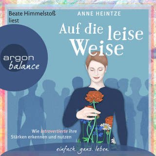 Anne Heintze: Auf die leise Weise - Wie Introvertierte ihre Stärken erkennen und nutzen (Gekürzte Lesung)