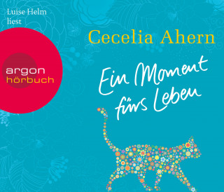 Cecelia Ahern: Ein Moment fürs Leben (Gekürzte Fassung)