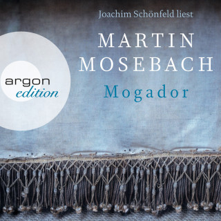 Martin Mosebach: Mogador (Ungekürzte Lesung)