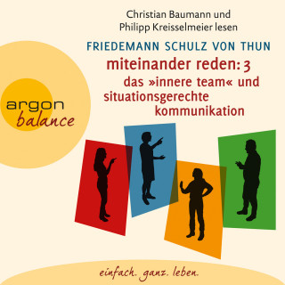 Friedemann Schulz von Thun: Miteinander reden Teil 3: Das "Innere Team" und situationsgerechte Kommunikation - Kommunikation, Person, Situation (Gekürzte Lesung)