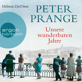 Peter Prange: Unsere wunderbaren Jahre - Ein deutsches Märchen (Gekürzte Lesung)