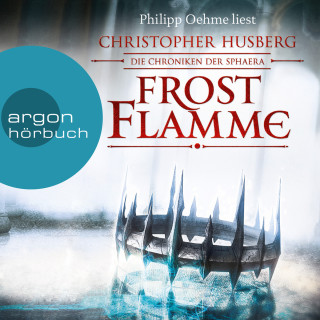 Christopher B. Husberg: Frostflamme - Die Chroniken der Sphaera (Ungekürzte Lesung)