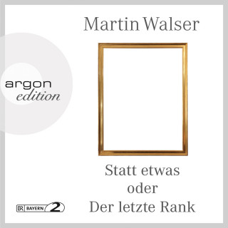 Martin Walser: Statt etwas oder Der letzte Rank (Ungekürzte Autorenlesung)