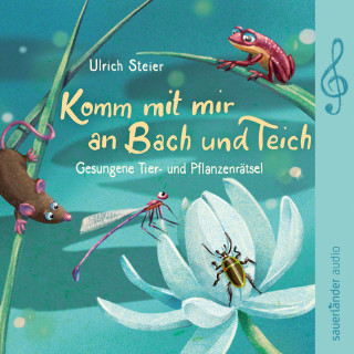 Ulrich Steier: Komm mit mir an Bach und Teich - Gesungene Tier- und Pflanzenrätsel