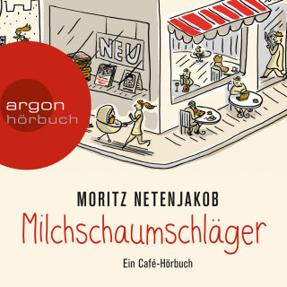 Moritz Netenjakob: Milchschaumschläger (Gekürzte Lesung)