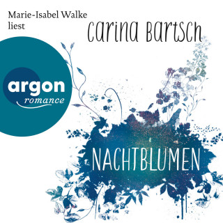Carina Bartsch: Nachtblumen (Ungekürzte Lesung)