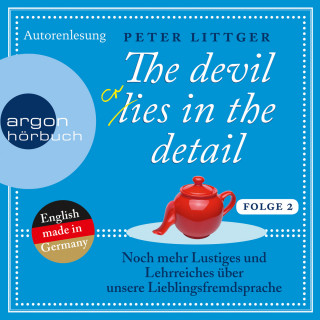 Peter Littger: The Devil Lies in the Detail 2 - Noch mehr Lustiges und Lehrreiches über unsere Lieblingsfremdsprache (Ungekürzte Autorenlesung)