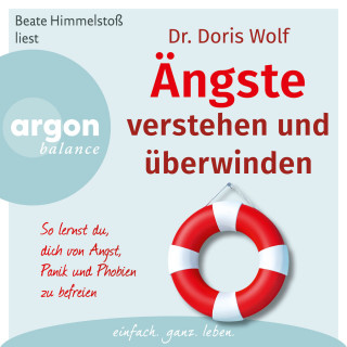 Dr. Doris Wolf: Ängste verstehen und überwinden - So lernst du, dich von Angst, Panik und Phobien befreien (Autorisierte Lesefassung)