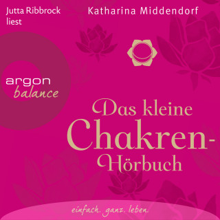 Katharina Middendorf: Das kleine Chakren-Hörbuch (Autorisierte Lesefassung)