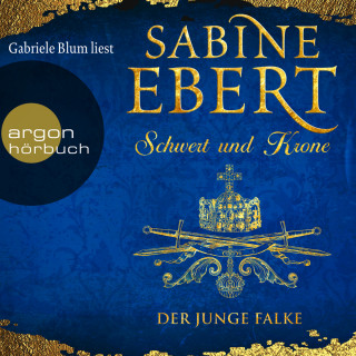 Sabine Ebert: Der junge Falke - Schwert und Krone, Band 2 (Gekürzte Lesung)